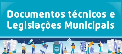 A arte tem o título "Documentos técnicos e Legislações Municipais" na parte de cima e embaixo pessoas segurando cartelas de remédios.